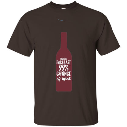 Wine Forecast Tshirt Tonights Forecast 99_ Chance Of Wine Dark Chocolate