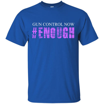 Anti Gun T-shirt Gun Control Now Enough Royal