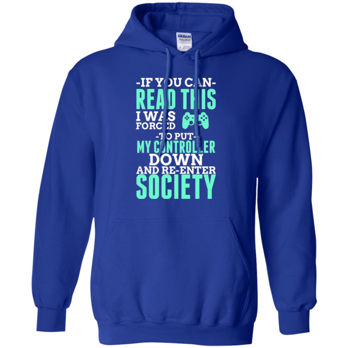 If You Can Read This I Was Forced To Put My Controller Down And Re-enter Society T-shirt Royal