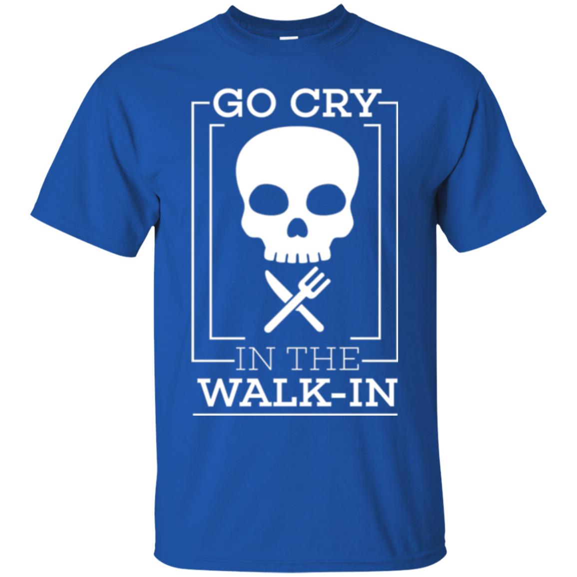 Chef T-shirt Go Cry In The Walk In Royal