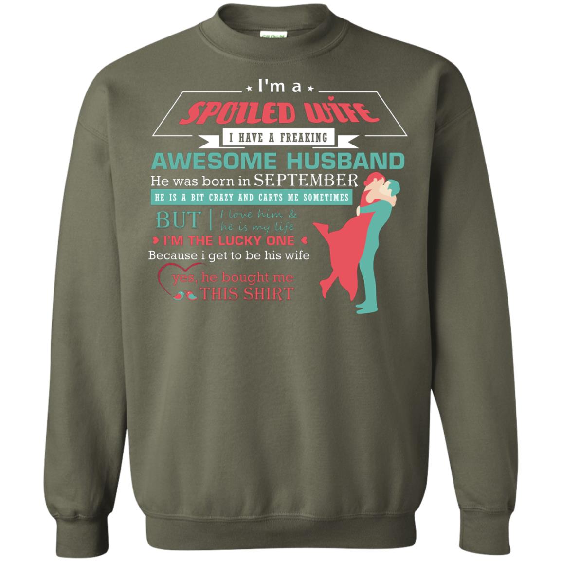 I Am A Spoiled Wife Of A September Husband I Love Him And He Is My Life Shirt Military Green
