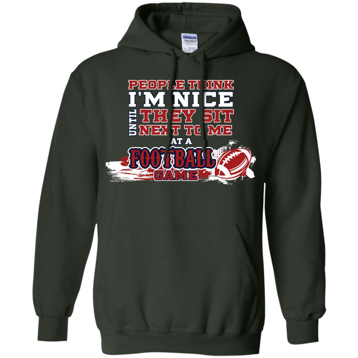 People Think I'm Nice Until They Sit Next To Me At A Football Game Shirt For Mens Or Womens Forest Green