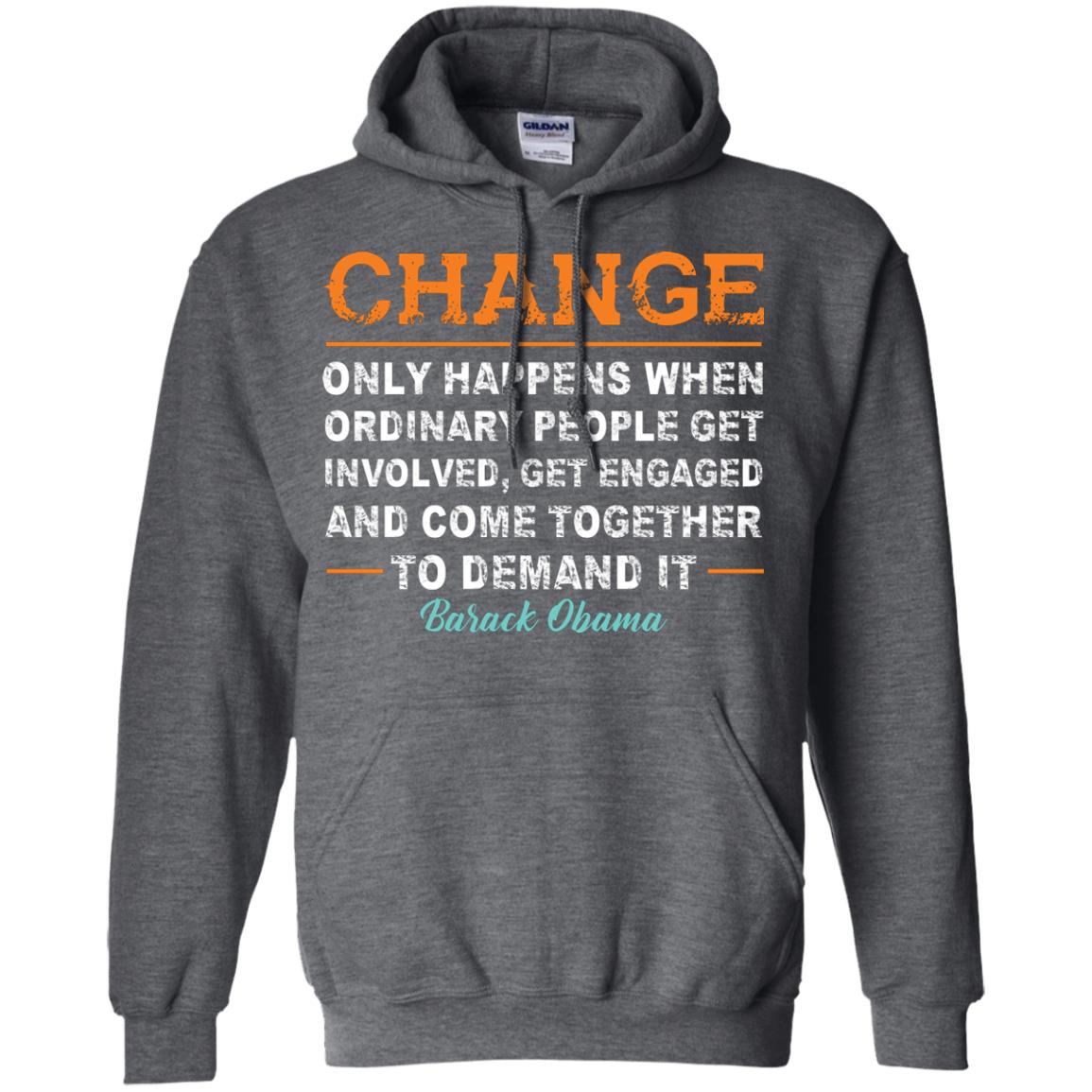 Change Only Happens When Ordinary People Get Involved, Get Engaged And Come Together To Demand It T-shirt Dark Heather