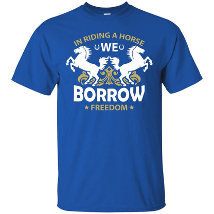 In Riding A Horse We Borrow Freedom Shirt Royal