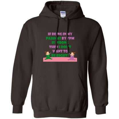 If Being In My Pajamas By 7pm Is Wrong Then I Dont Want To Be Right Shirt Dark Chocolate