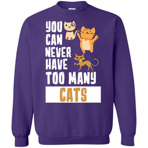 You Can Never Have Too Many Cats Shirt1 G180 Gildan Crewneck Pullover Sweatshirt 8 oz.