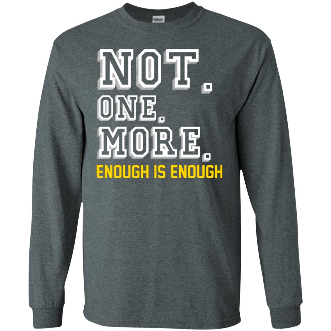 Not One More Enough Is Enough T-shirt Dark Heather