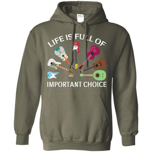 Life Is Full Of Important Choice Guitars ShirtG185 Gildan Pullover Hoodie 8 oz.