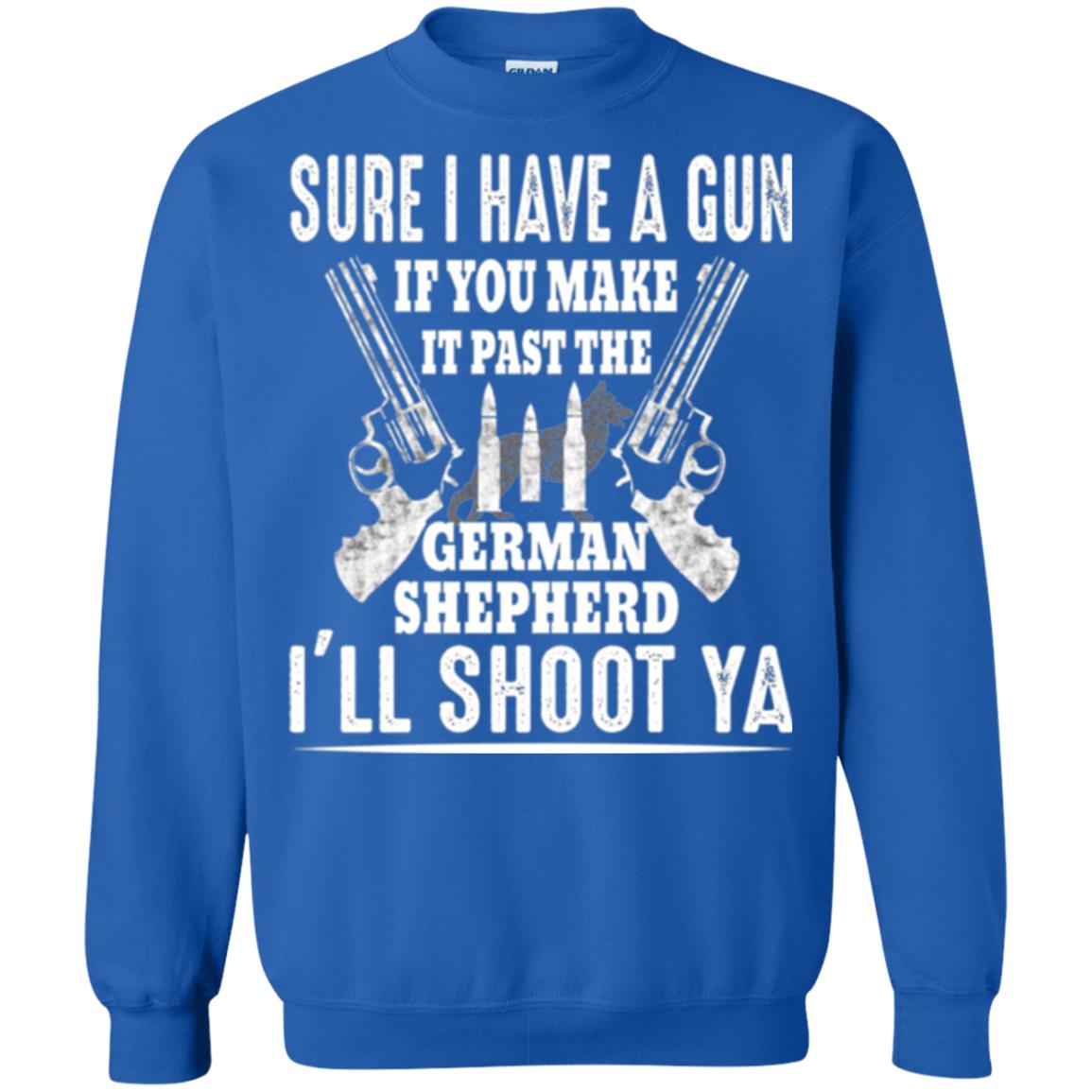 I Have A Gun If You Make It Past The German Shepherd T-shirt I_ll Shoot Ya Royal