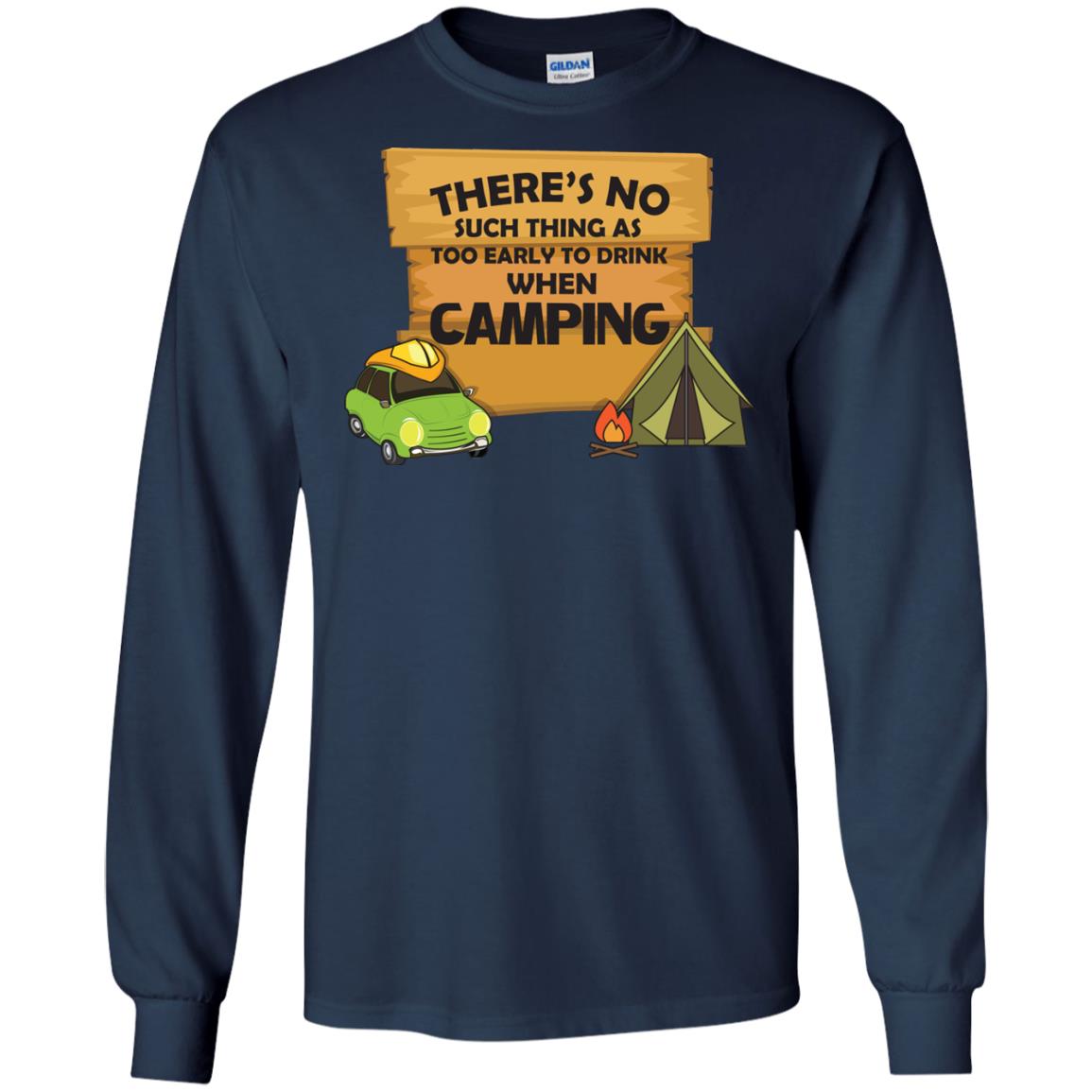 There_s No Such Thing As Too Early To Drink When Camping Camper Shirt Navy