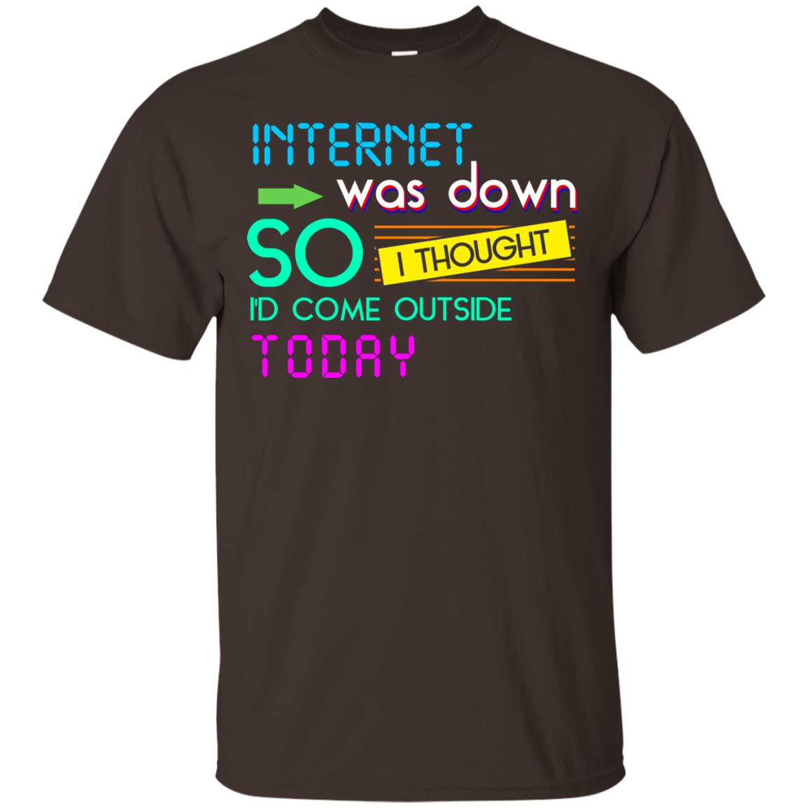 Internet Was Down So I Thought I'd Cone Outside Today T-shirt Dark Chocolate