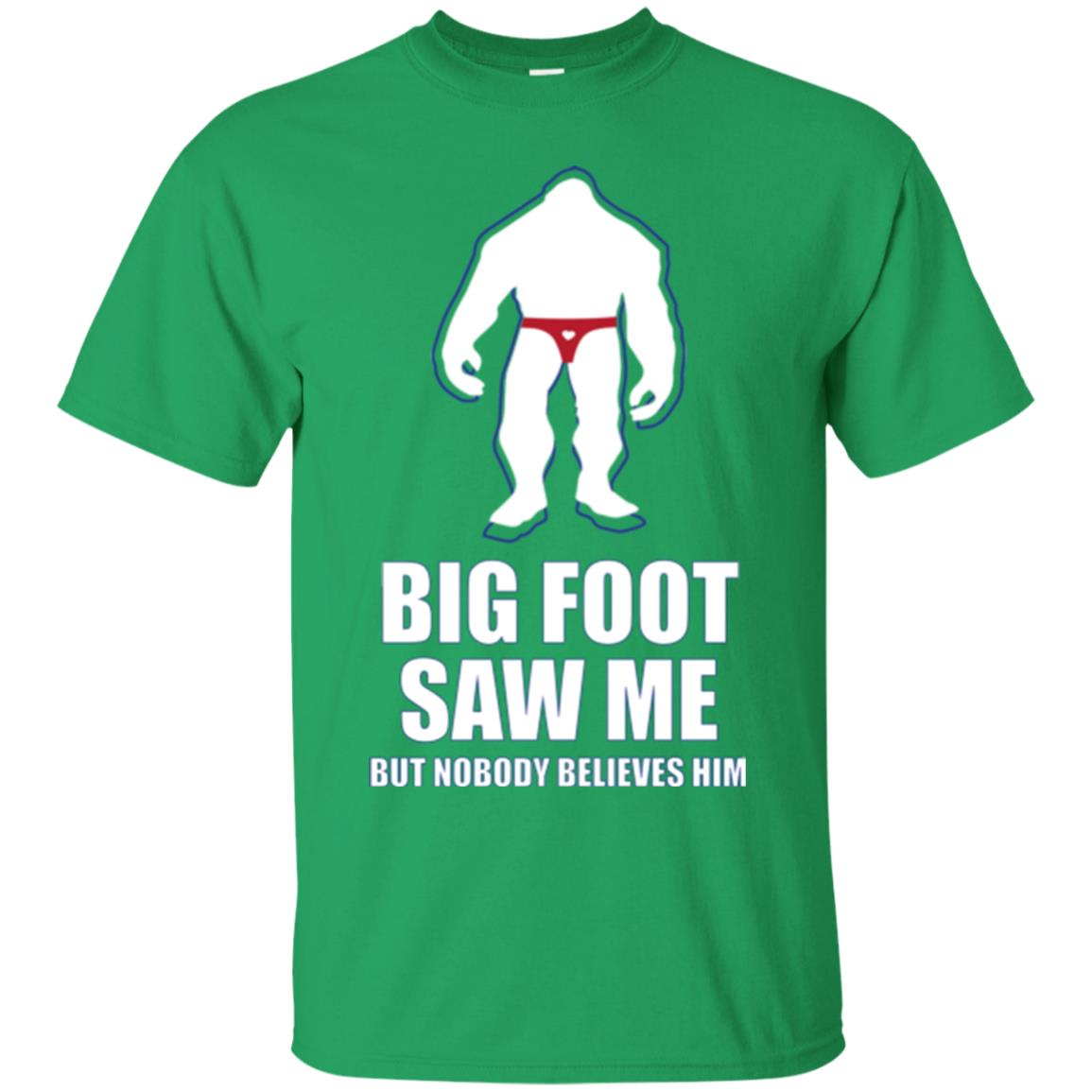Big Foot Saw Me But Nobody Believes Him T-shirt Irish Green