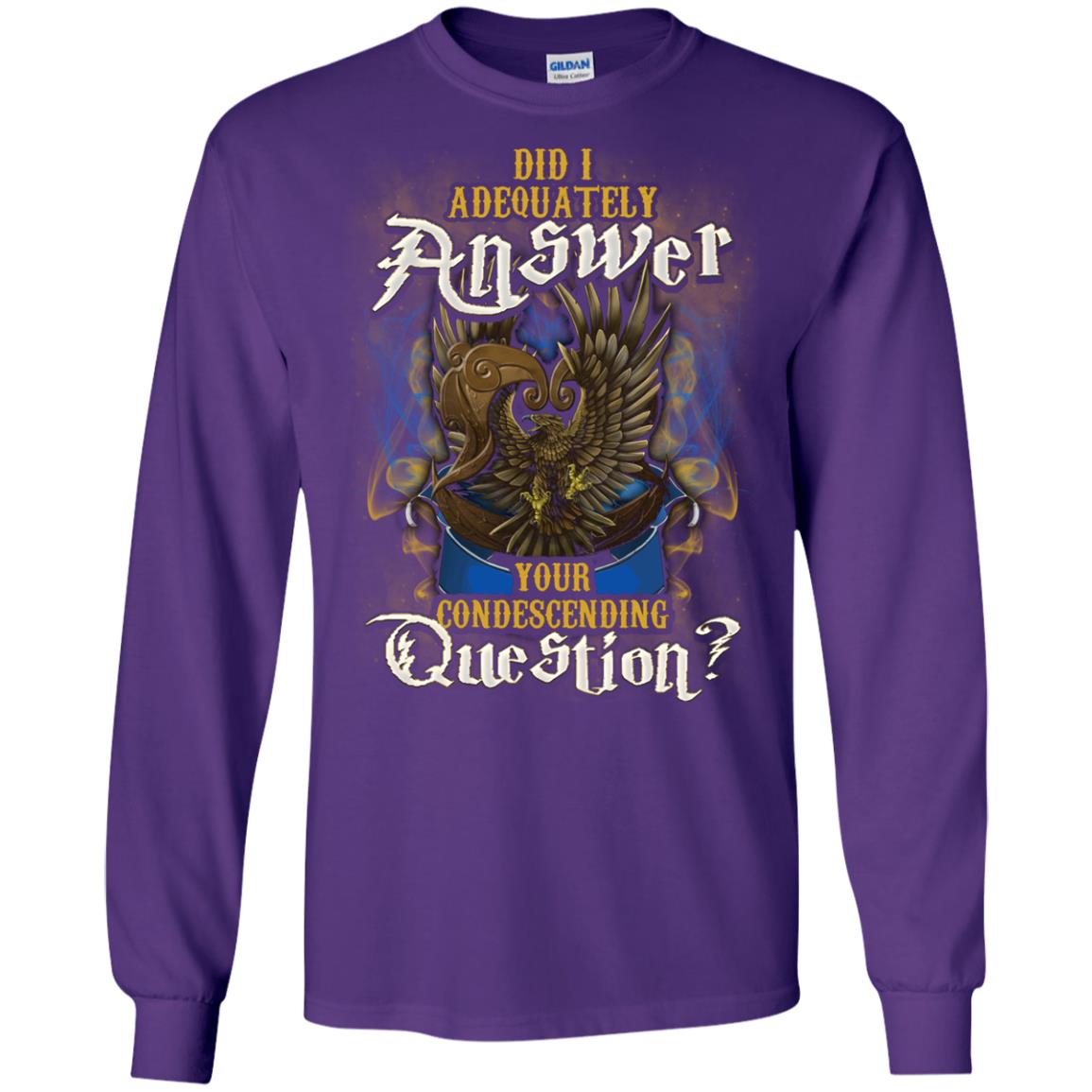 Did I Adequately Answer Your Condescending Question Ravenclaw House Harry Potter ShirtG240 Gildan LS Ultra Cotton T-Shirt