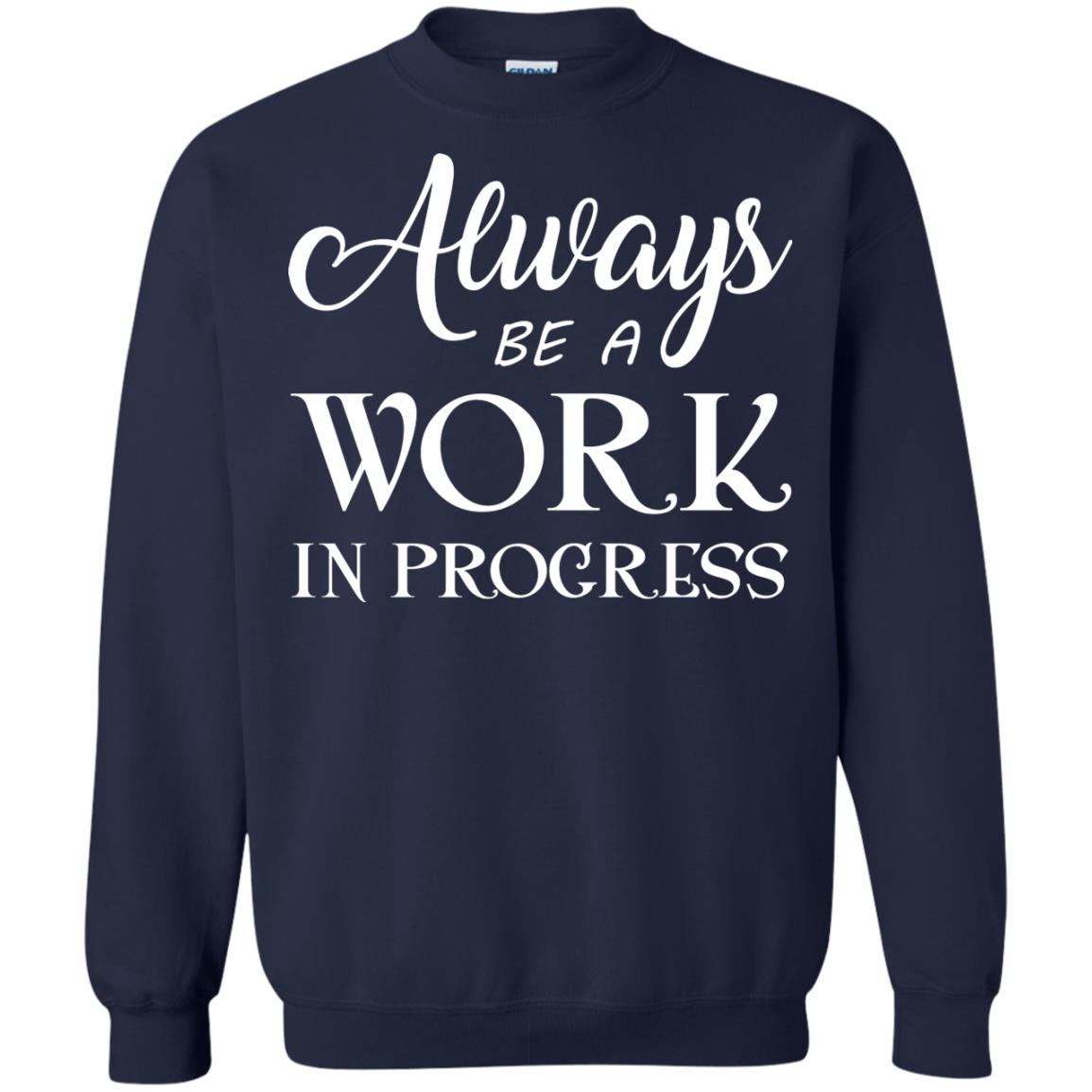 Always Be A Work In Progress Inspirational And Self Improvement Quote Shirts Navy