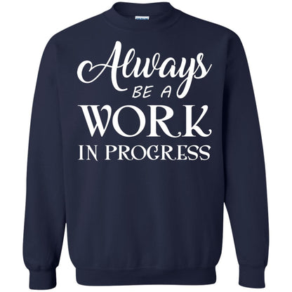 Always Be A Work In Progress Inspirational And Self Improvement Quote Shirts Navy