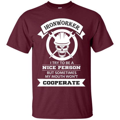 Ironworker I Try To Be A Nice Person But Sometimes My Mouth Won_t Cooperate Shirt Maroon