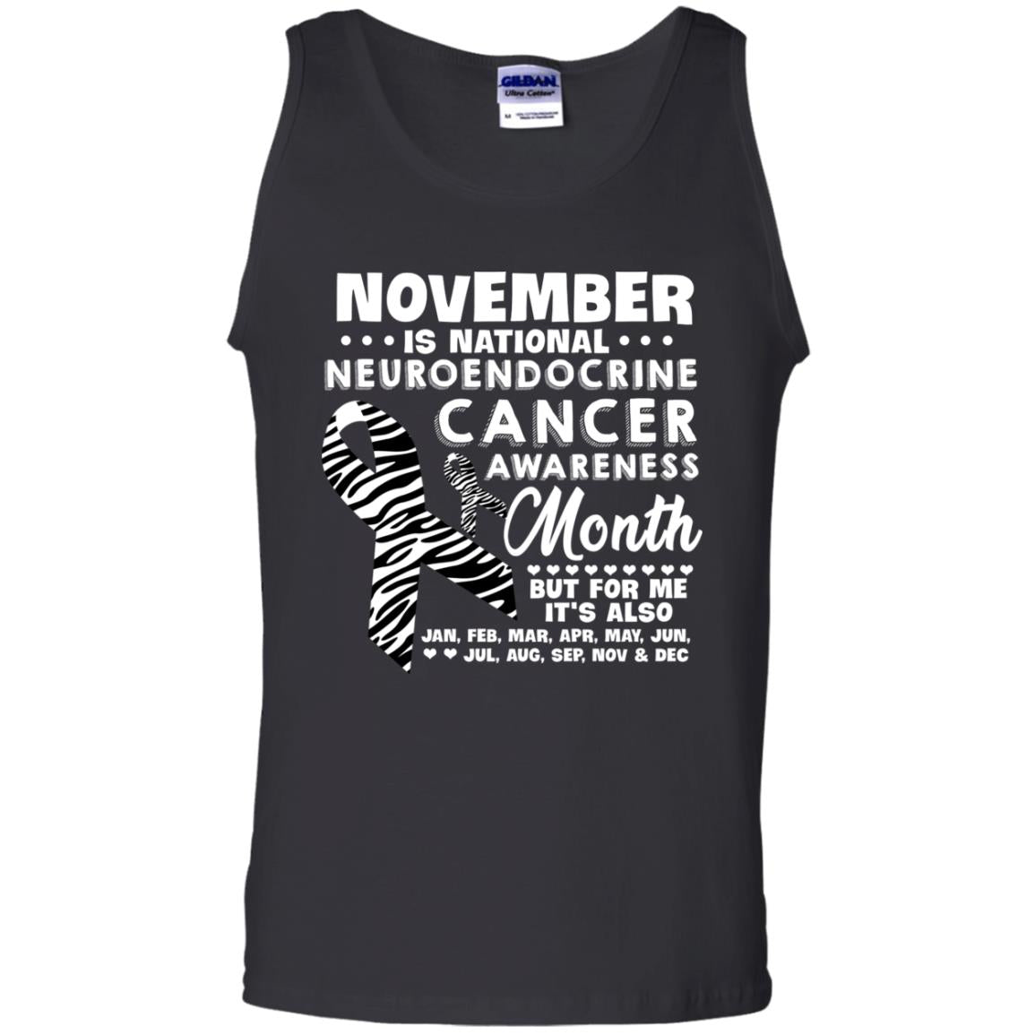 November Is National Neuroendocrine Cancer Awareness Month But For Me It's Also 12 Months ShirtG220 Gildan 100% Cotton Tank Top