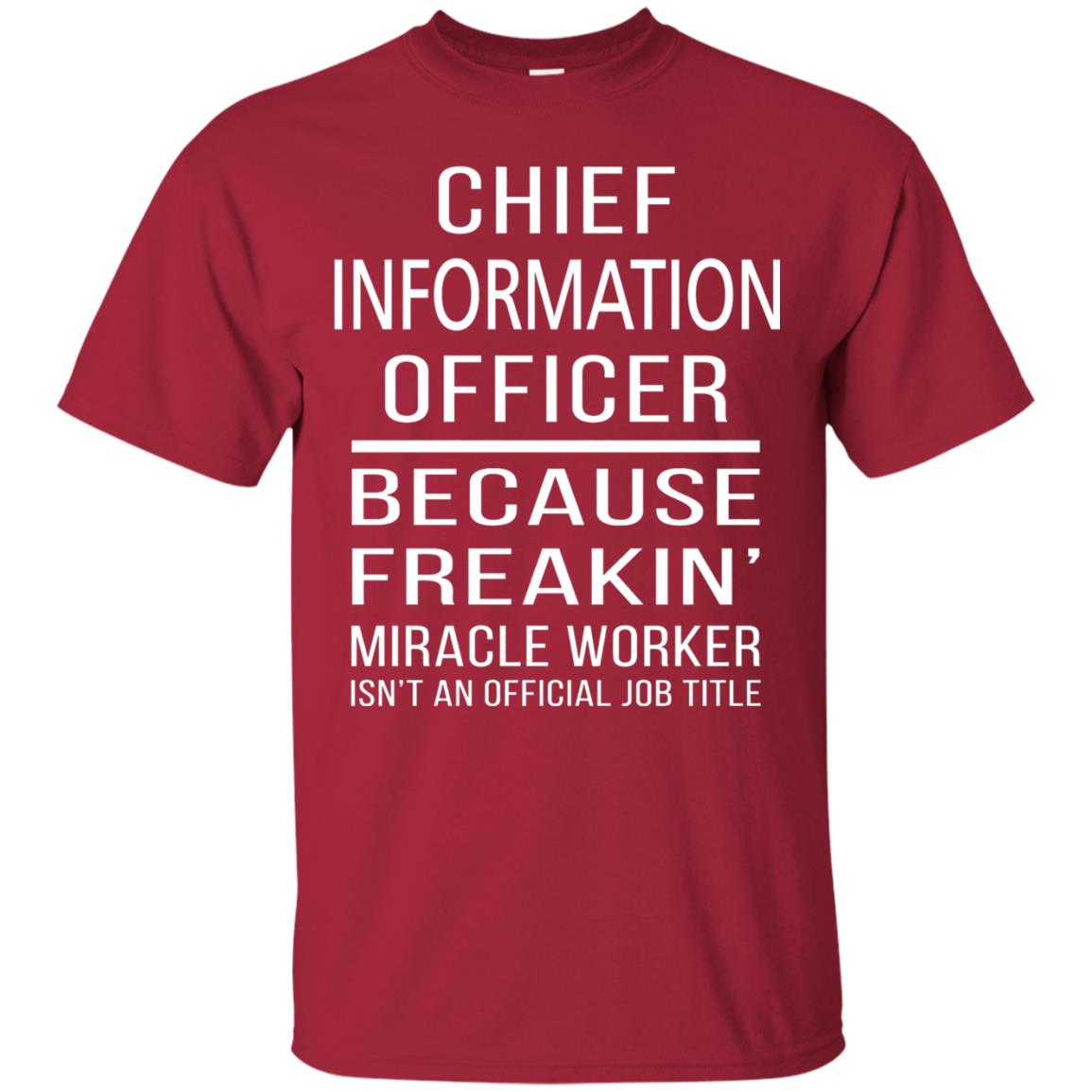 Chief Information Officer T-shirt Because Freakin_ Miracle Worker Cardinal