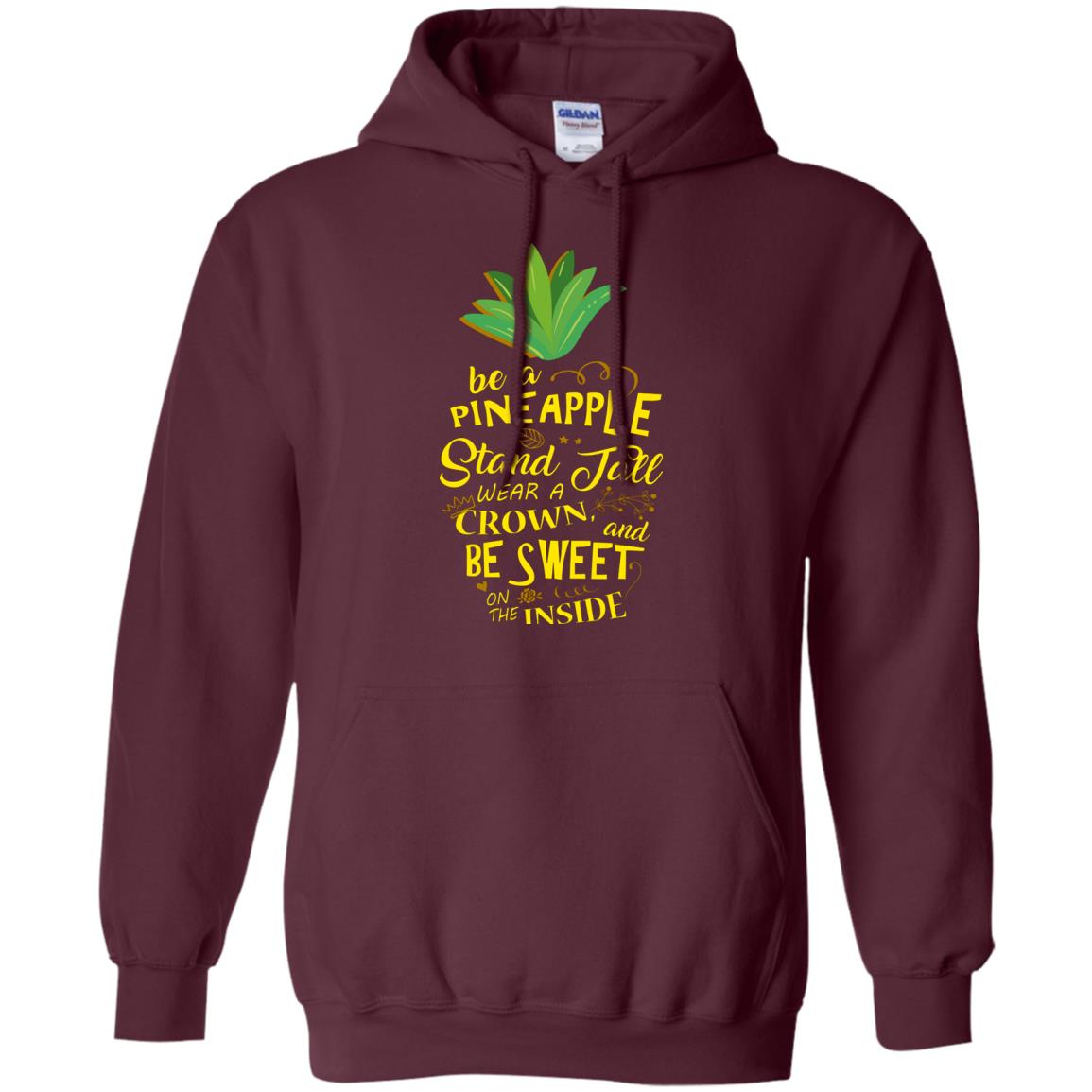 Be A Pineapple Stand Tall Wear A Crown And Be Sweet On The Inside Pineapple Lover T-shirt Maroon