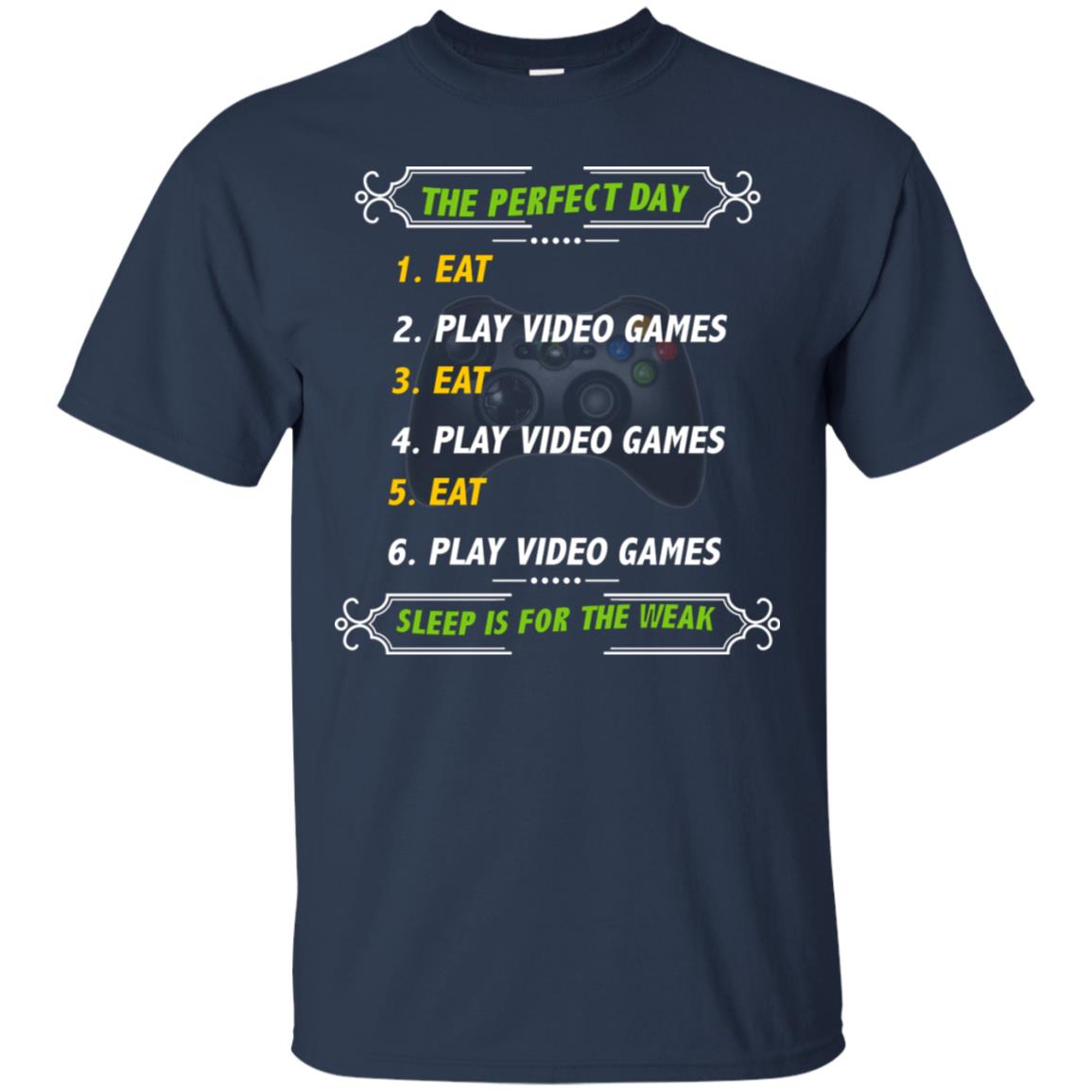 The Perfect Day Eat Play Video Games Sleep For The Weak Gaming Gift Shirt Navy