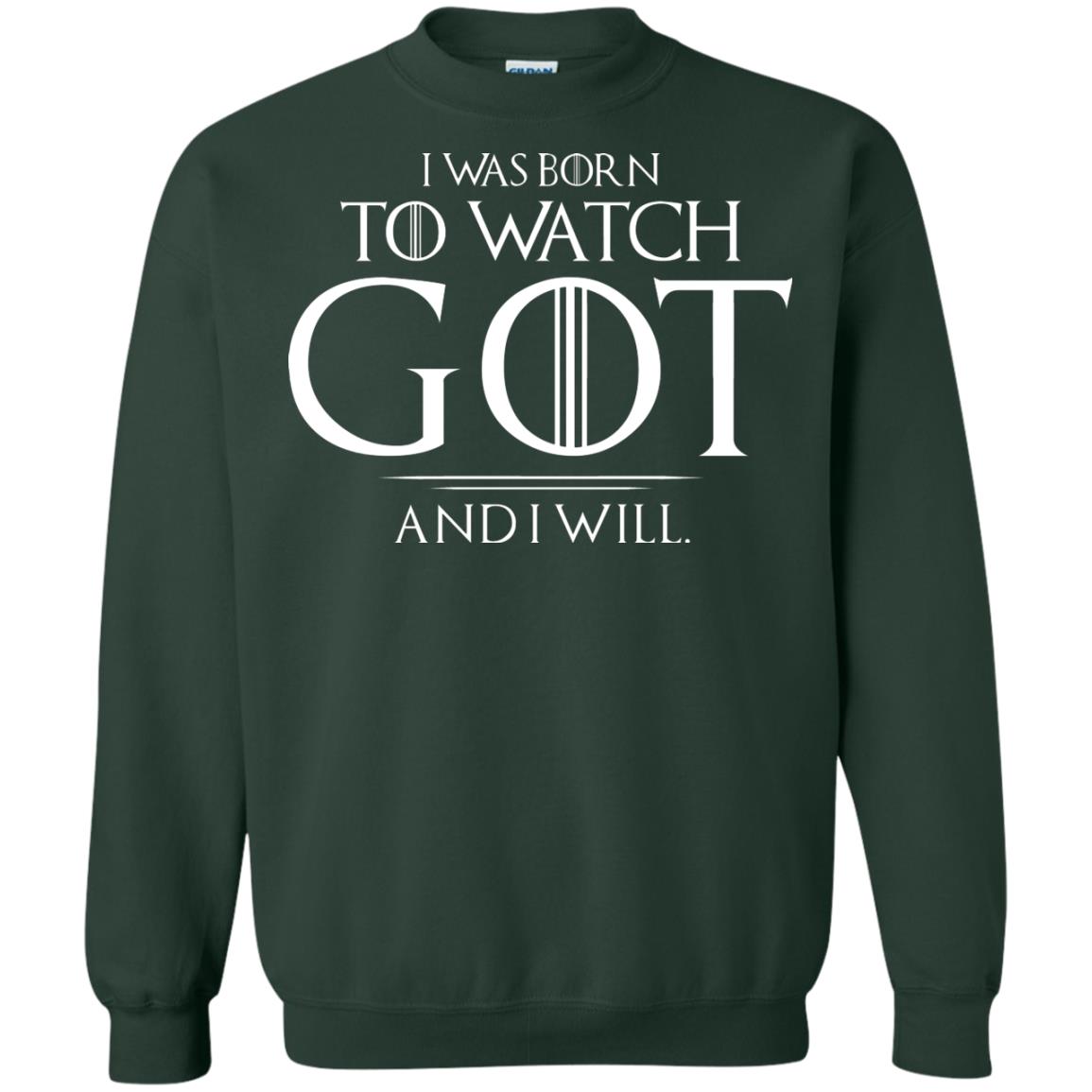 I Was Born To Watch Got And I Will Game Of Thrones Fan T-shirt Forest Green