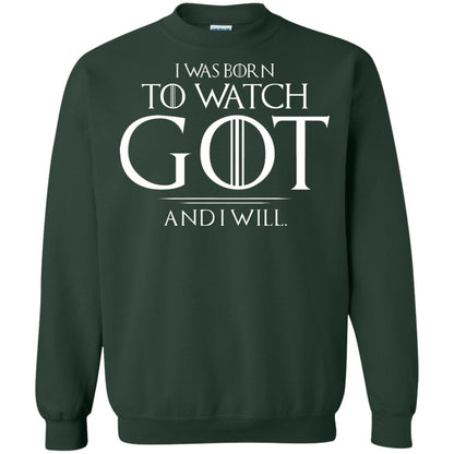 I Was Born To Watch Got And I Will Game Of Thrones Fan T-shirt Forest Green