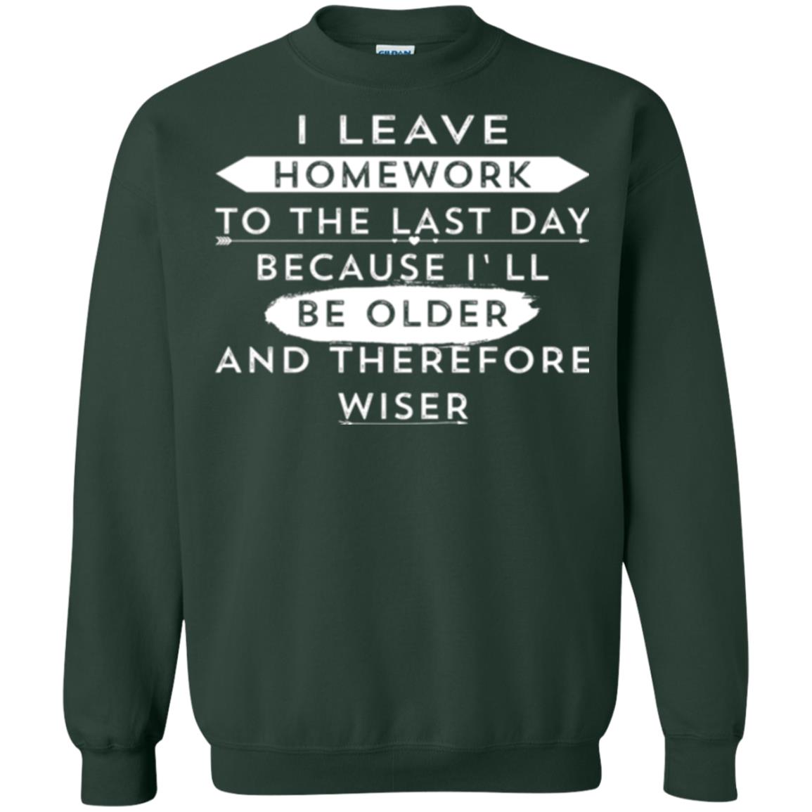 Funny Homework T-shirt I Leave Homework To The Last Day Forest Green
