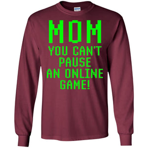 Gamer T-shirt Mom You Can't Pause An Online Game