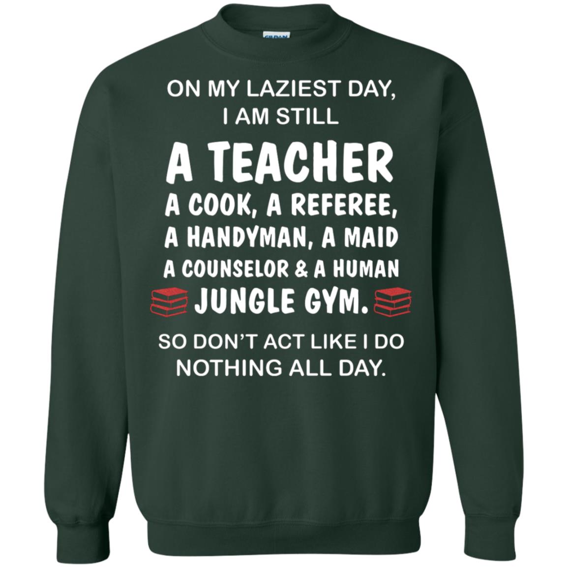 On My Laziest Day I Am Still A Teacher Shirt Forest Green