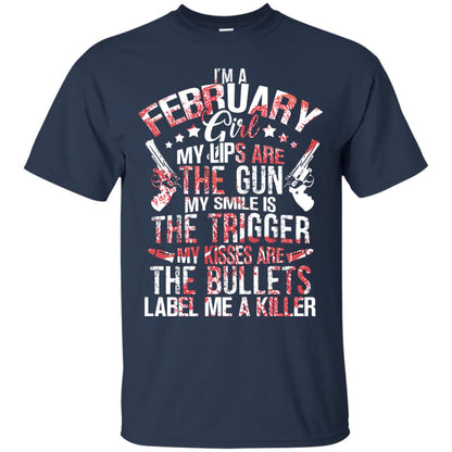 I_m A February Girl My Lips Are The Gun My Smile Is The Trigger My Kisses Are The Bullets Label Me A Killer Navy
