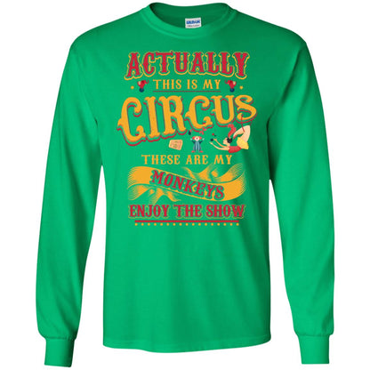 Actually This Is My Circus These Are My Monkeys Enjoy The Show Mommy Shirt Irish Green