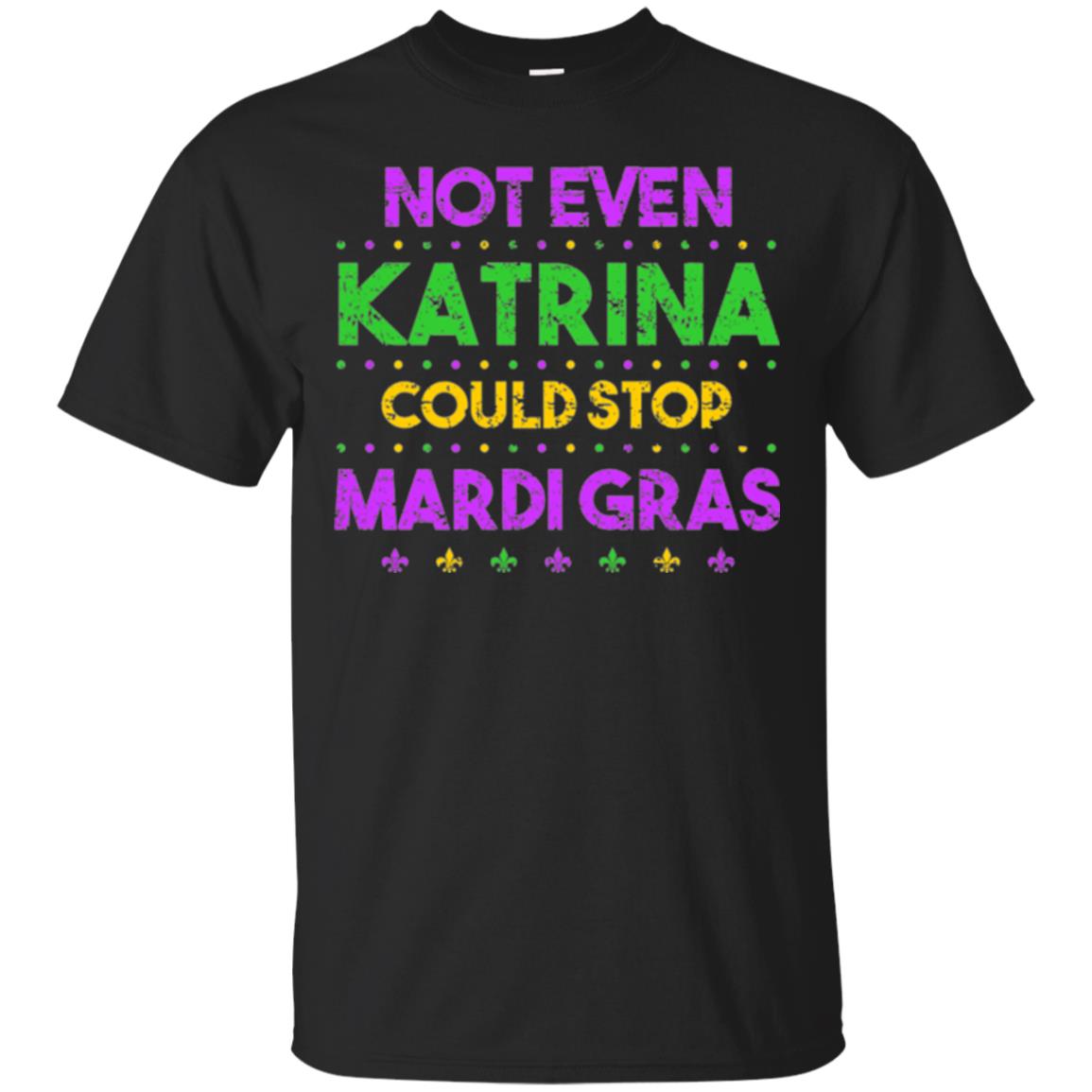 Mardi Gras T-shirt Not Even Katrina Could Stop Mardi Gras Black
