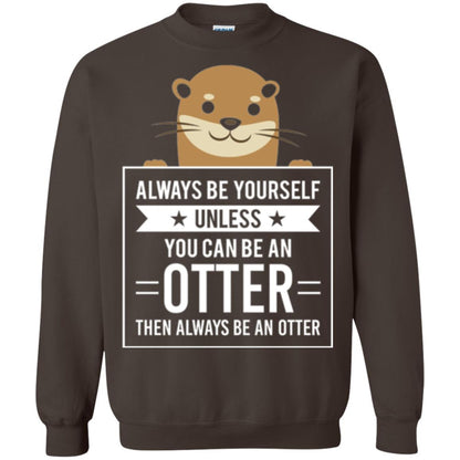 Otter Lovers T-shirt Always Be Yourself Unless You Can Be An Otter Dark Chocolate
