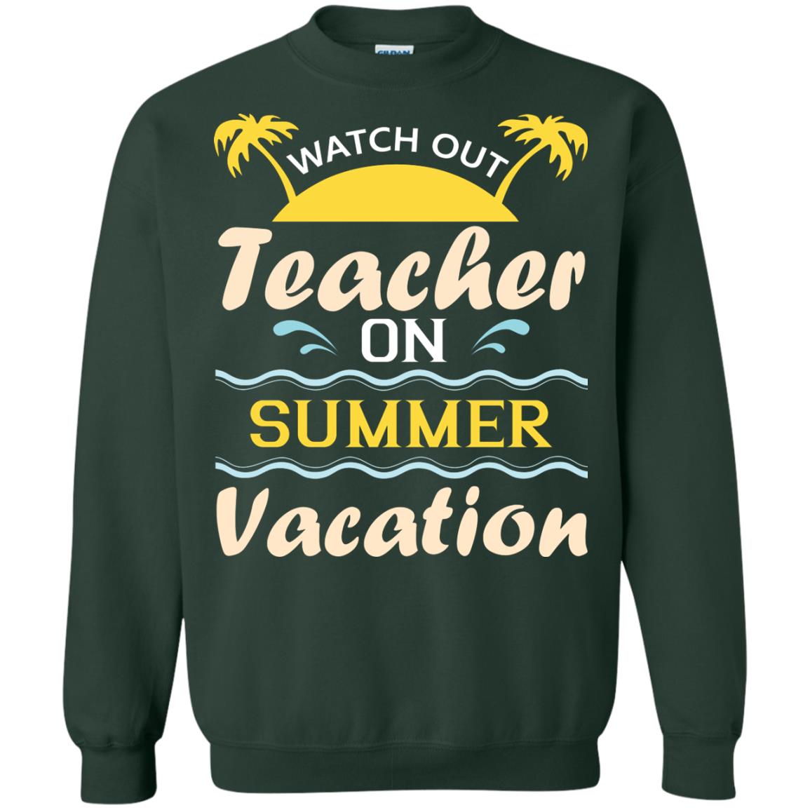 Watch Out Teacher On Summer Vacation Shirt For Teacher Forest Green