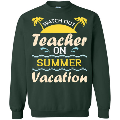 Watch Out Teacher On Summer Vacation Shirt For Teacher Forest Green