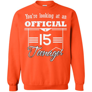 You're Looking At An Official 15 Teenager 15th Birthday ShirtG180 Gildan Crewneck Pullover Sweatshirt 8 oz.