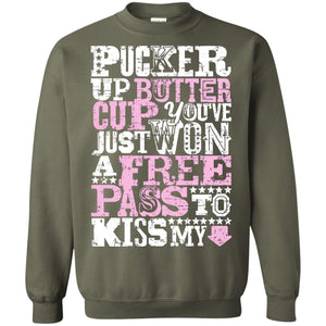Pucker Up Butter Cup You Are Just Won A Free Pass To Kiss My