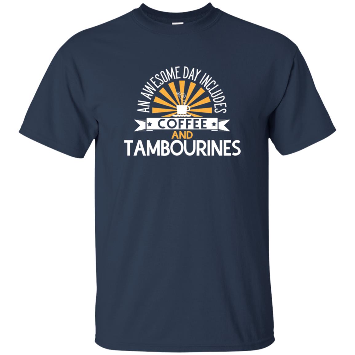 Tambourines T-shirt An Awesome Day Includes Coffee And Tambourines Navy