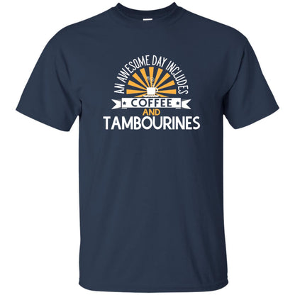 Tambourines T-shirt An Awesome Day Includes Coffee And Tambourines Navy