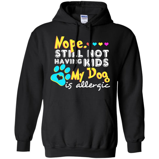 Nope Still Not Having Kids My Dog Is Allergic Shirt Black