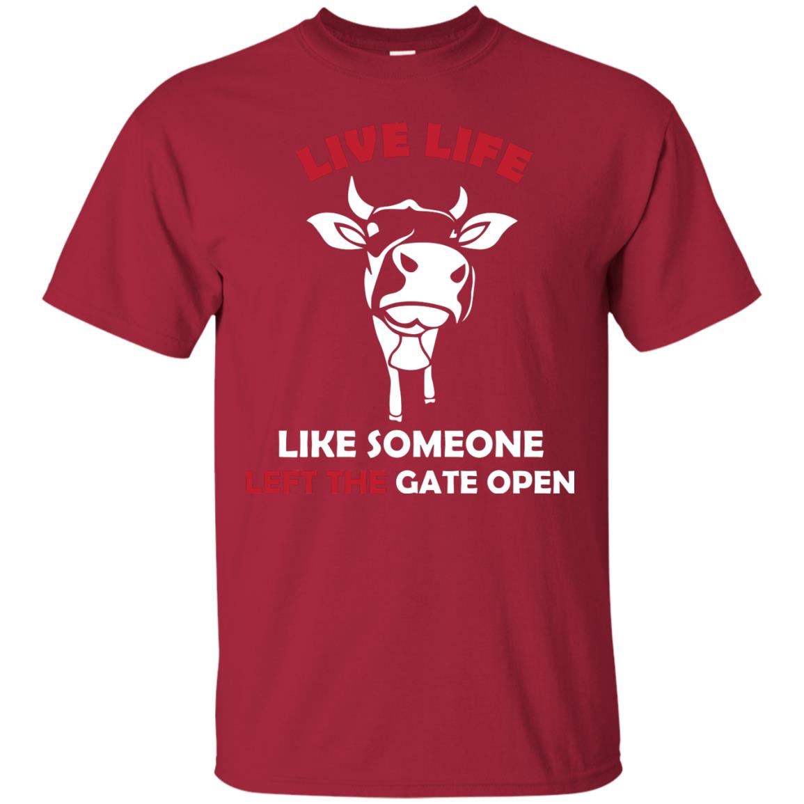 Live Life Like Someone Left The Gate Open Shirt Cardinal