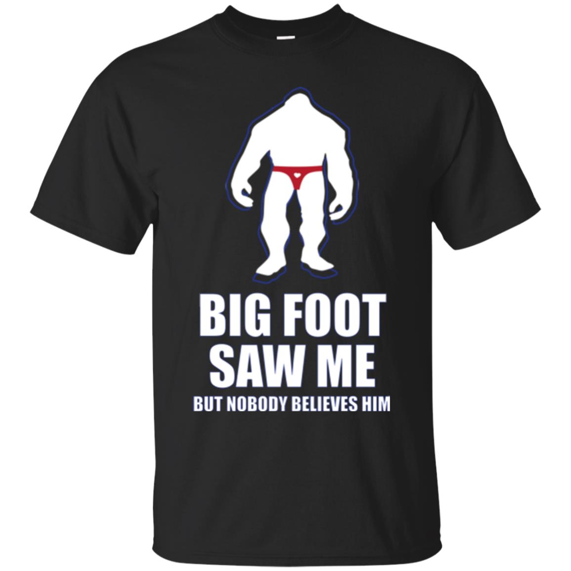 Big Foot Saw Me But Nobody Believes Him T-shirt Black