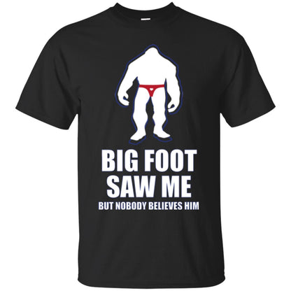 Big Foot Saw Me But Nobody Believes Him T-shirt Black