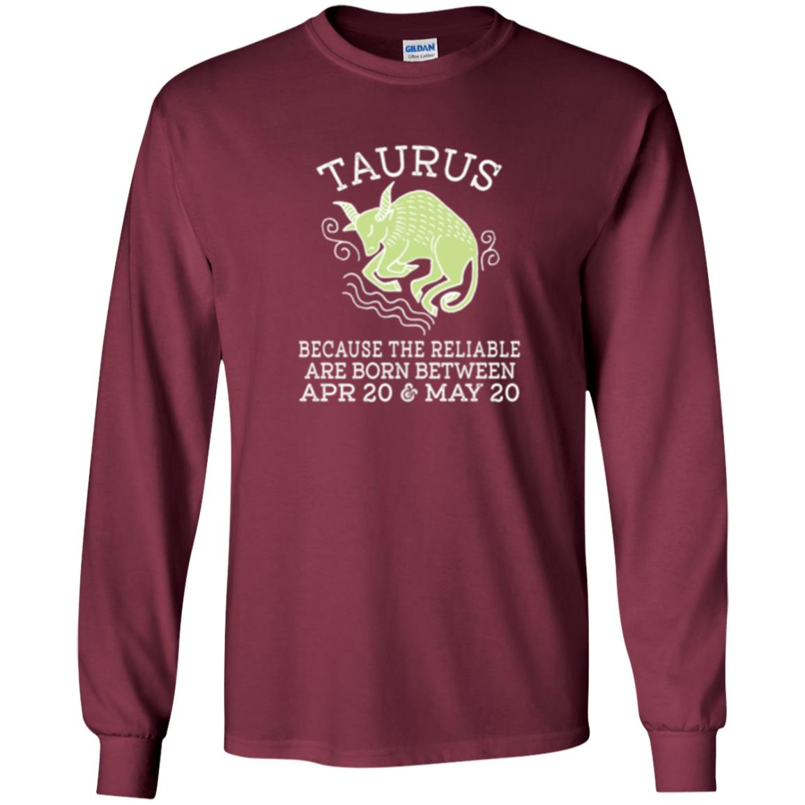 Taurus Because Reliable Are Born Between Apr 20 And May 20 Birthday T-shirt Maroon