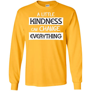 A Little Kindness Can Chance Everything ShirtG240 Gildan LS Ultra Cotton T-Shirt