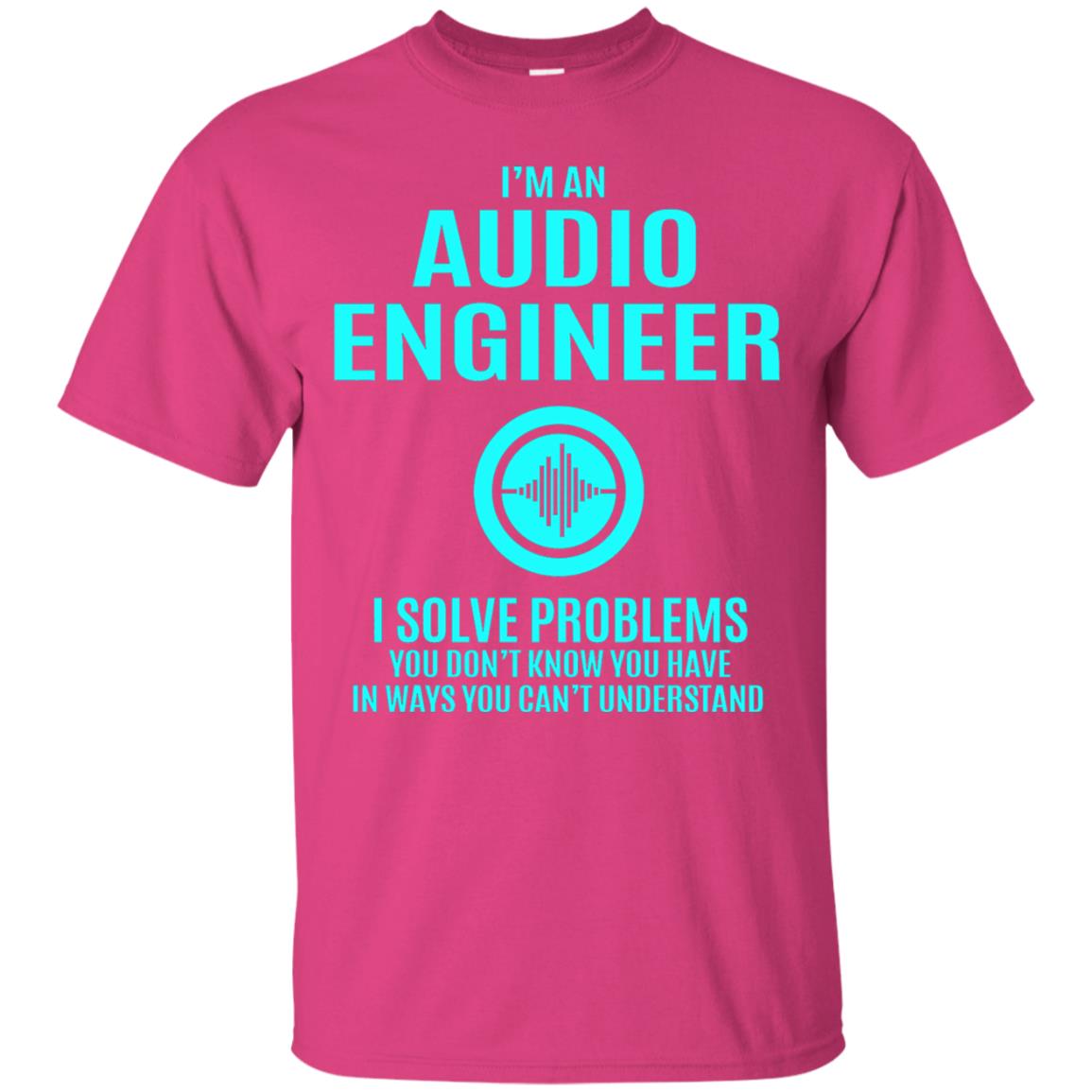 I Solve Problems Im An Audio Engineer T-shirt Heliconia