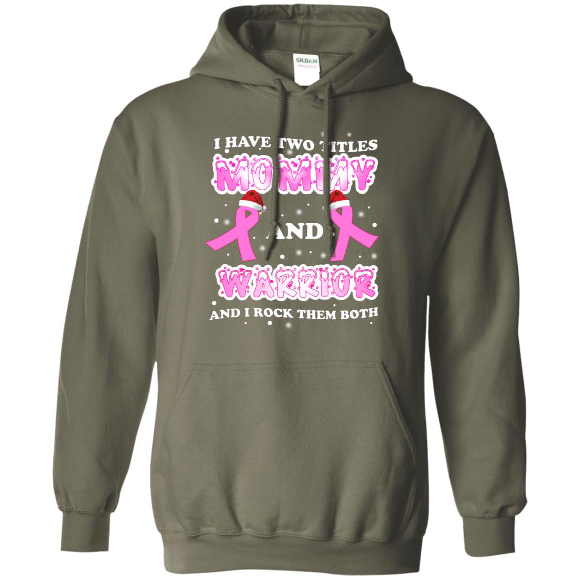 I Have Two Titles Mommy And Warrior And I Rock Them Both Breast Cancer Mommy Shirt Military Green