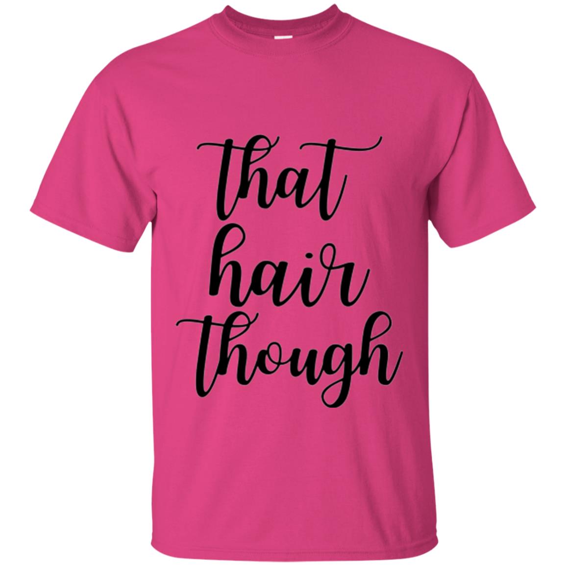 That Hair Though T-shirt Heliconia