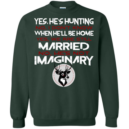 He's Hunting I Don't Know When He Be Home We Are Still Married He's Not Imaginary My Hunting Husband Shirt For Wife Forest Green