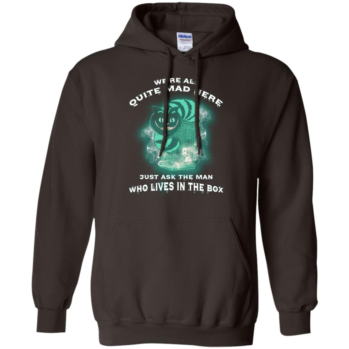 We_re All Quite Mad Here Just Ask The Man Who Lives In The Box Film Lover T-shirt Dark Chocolate